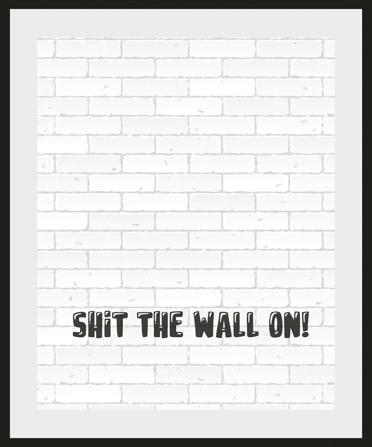 queence Bild »SHIT THE WALL ON!«, Schriftzug-Humor-Sprüche & Texte-Schwarz- günstig online kaufen