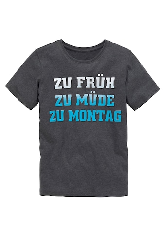 T-Shirt »ZU FRÜH, ZU MÜDE...«
