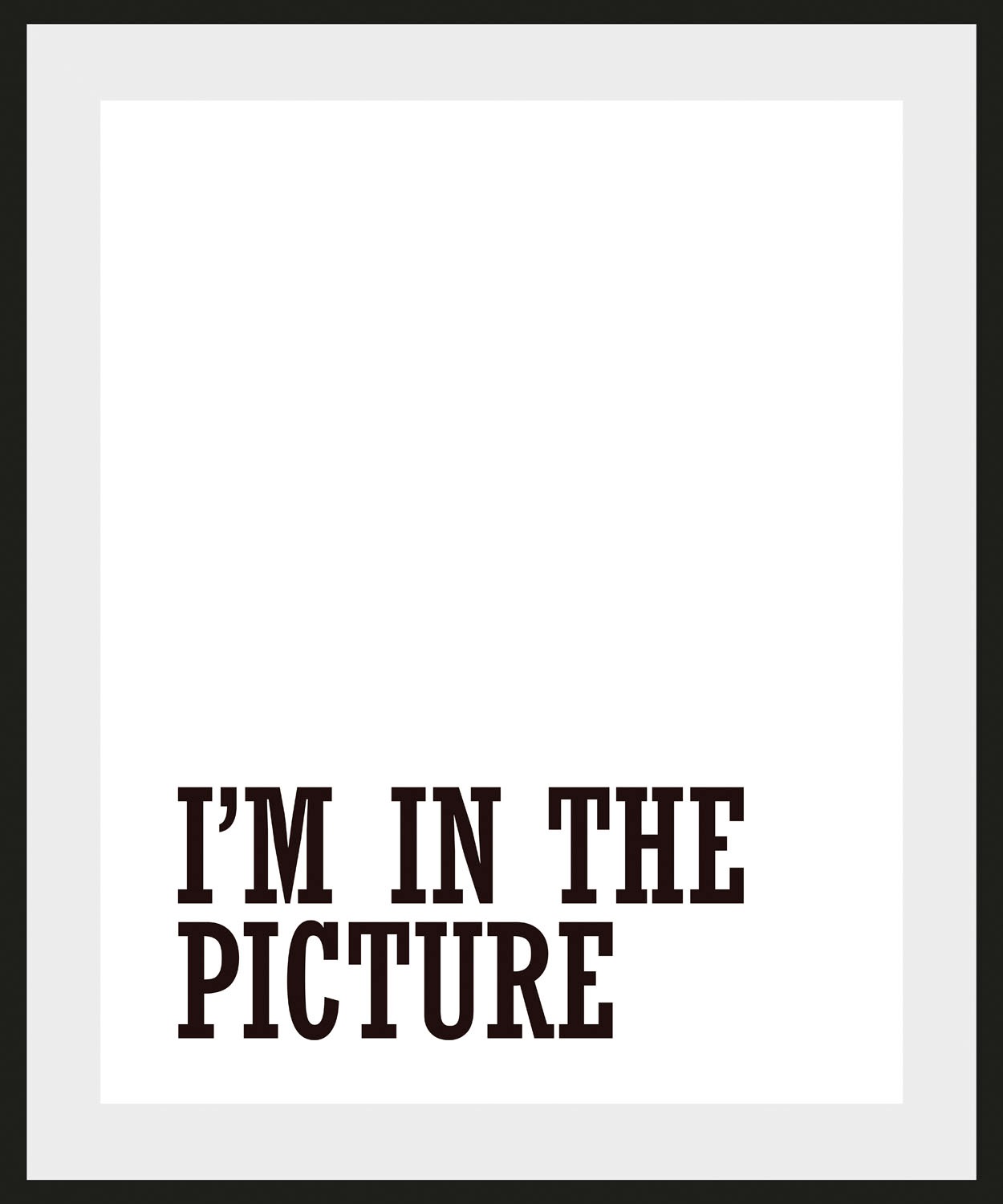 queence Bild »I'M IN THE PICTURE«, Schriftzug-Humor-Sprüche & Texte-Schwarz günstig online kaufen